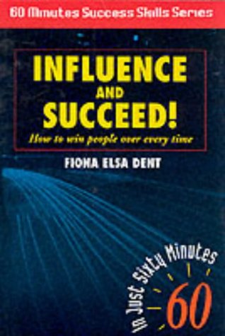 Imagen de archivo de Influence and Succeed: How to Win People Over Every Time! (Sixty Minute Success Skills S.) a la venta por AwesomeBooks