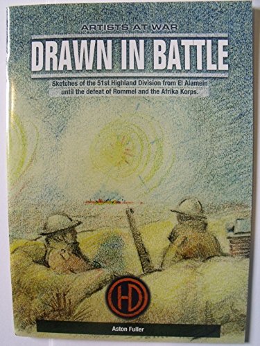 Stock image for Drawn to Battle: Sketches of the 51st Highland Division from El Alamen Until the Defeat of Rommel and the Afrika Korps for sale by WorldofBooks