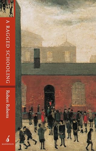 A Ragged Schooling: Growing up in the classic slum (9781901341010) by Roberts, Robert