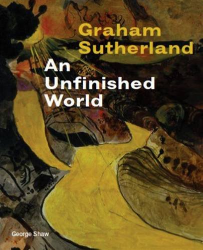 Beispielbild fr Graham Sutherland: An Unfinished World zum Verkauf von WorldofBooks