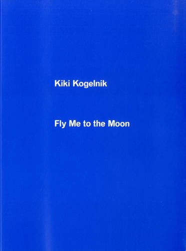 Stock image for Fly Me to the Moon: Kiki Kogelnik for sale by Revaluation Books