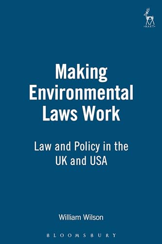 Making Environmental Laws Work: Law and Policy in the UK and USA (9781901362794) by Wilson, William