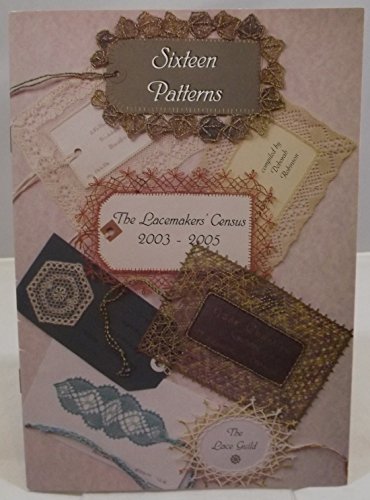 Stock image for Sixteen Patterns: the Lacemakers' Census 2003-2005 for sale by Harry Righton