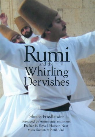 Rumi and the Whirling Dervishes : A History of the Lives and Rituals of the Dervishes of Turkey - Friedlander, Shems