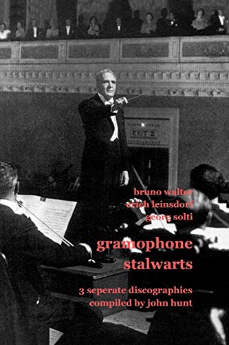 Gramophone Stalwarts: 3 Separate Discographies Bruno Walter / Erich Leinsdorf / Georg Solti.