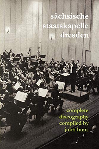 Beispielbild fr Sachsische Staatskapelle Dresden: Complete Discography. zum Verkauf von Travis & Emery Music Bookshop ABA