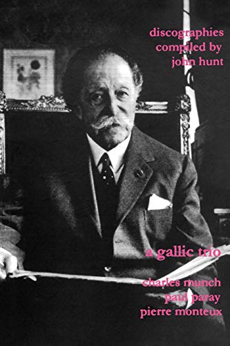 Beispielbild fr A Gallic Trio. 3 Discographies. Charles Munch (Munch), Paul Paray, Pierre Monteux. [2003]. zum Verkauf von Chiron Media