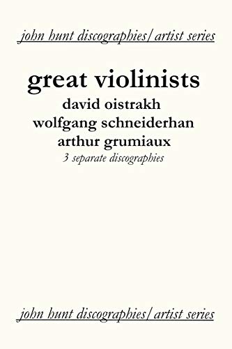 Stock image for Great Violinists. 3 Discographies. David Oistrakh, Wolfgang Schneiderhan, Arthur Grumiaux. [2004]. for sale by Chiron Media