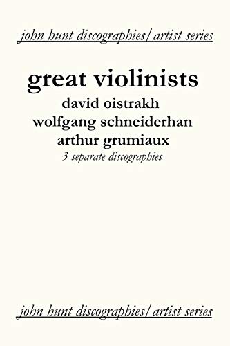 Great Violinists: 3 Discographies David Oistrakh / Wolfgang Schneiderhan / Arthur Grumiaux.