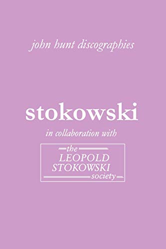 Leopold Stokowski. Second Edition of the Discography. [2006]. (9781901395198) by Hunt, John