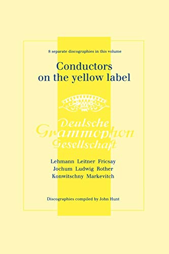 Stock image for Conductors On The Yellow Label: 8 Discographies Fritz Lehmann / Ferdinand Leitner / Ferenc Fricsay / Eugen Jochum / Leopold Ludwig / Artur Rother / Franz Konwitschny / Igor Markevitch. for sale by Travis & Emery Music Bookshop ABA