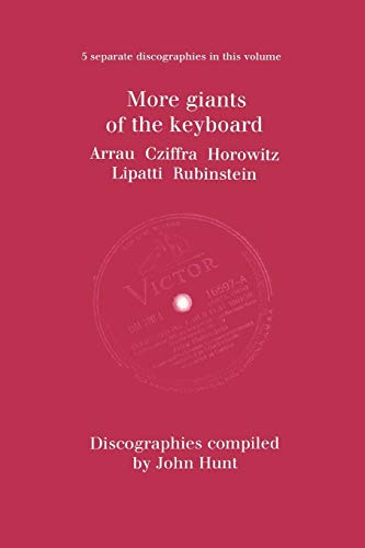 9781901395952: More Giants of the Keyboard. 5 Discographies. Claudio Arrau, Gyorgy Cziffra, Vladimir Horowitz, Dinu Lipatti, Artur Rubinstein. [1998].