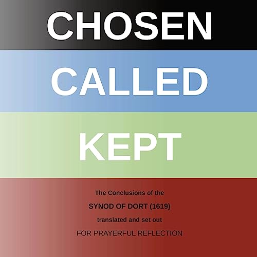 Stock image for CHOSEN - CALLED - KEPT: The Conclusions of the Synod of Dort Translated and arranged for prayerful reflection and study for sale by GreatBookPrices