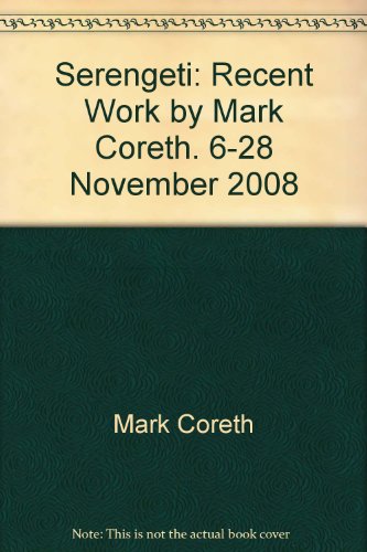 Stock image for Serengeti: Recent Work by Mark Coreth. 6-28 November 2008 for sale by Barney's books