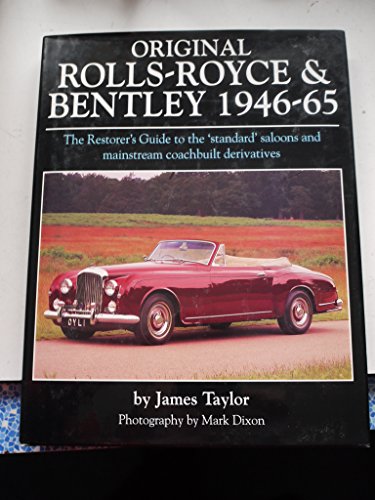 Stock image for Original Rolls-Royce & Bentley 1946-65: The Restorer's Guide to the 'Standard' Saloons and Mainstream Coachbuilt Derivatives for sale by SecondSale