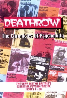 Stock image for Deathrow: The Chronicles of Psychobilly: The Very Best of Britain's Essential Psycho Fanzine Issues 1-38 for sale by Ergodebooks