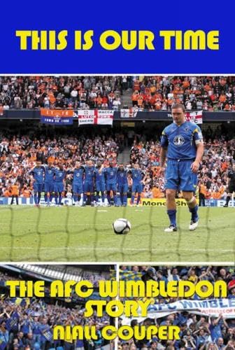 Stock image for This Is Our Time: The AFC Wimbledon Story for sale by WorldofBooks