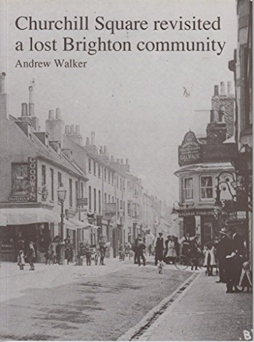 Stock image for Churchill Square Revisited: A Lost Brighton Community for sale by Lewes Book Centre