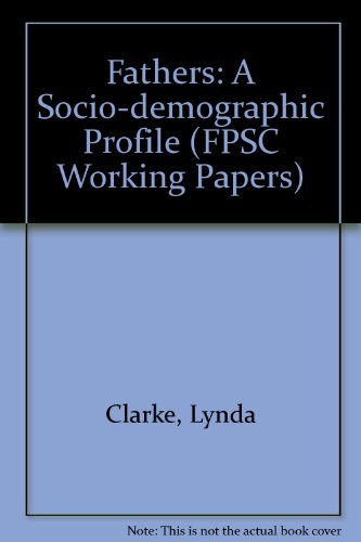 Fathers: a Sociodemographic Profile (FPSC Working Papers) (9781901455021) by Clarke, Lynda; Condy, Ann; Downing, Adrian
