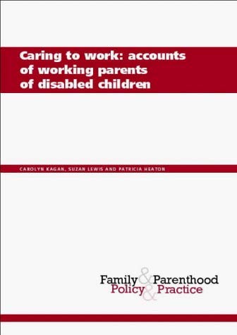 Imagen de archivo de Caring to Work: Accounts of Working Parents of Disabled Children (Family and Parenthood: Policy and Practice) (Family & Parenthood: Policy & Practice) a la venta por Phatpocket Limited