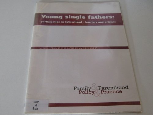 Young Single Fathers: Participation in Fatherhood - Barriers and Bridges (Family & Parenthood, Policy & Practice) (9781901455106) by Speak, Suzanne; Cameron, Stuart; Gilroy, Rose