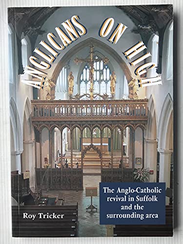 Imagen de archivo de Anglicans on High: The Anglo-Catholic Revival in Suffolk and the Surrounding Area a la venta por WorldofBooks