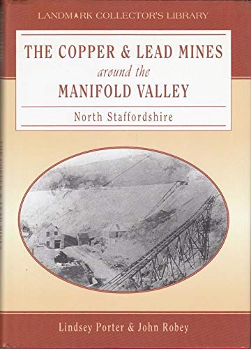 The copper and lead mines around the Manifold Valley North Staffordshire (9781901522778) by PORTER, Lindsey & ROBEY, John Albert