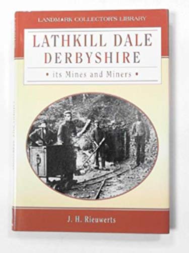 Imagen de archivo de Lathkill Dale Derbyshire: Its Mines and Miners (Landmark Collector's Library) a la venta por Goldstone Books