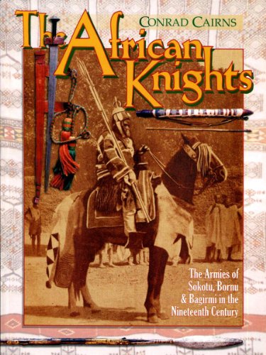 Beispielbild fr The African knights : the armies of Sokoto, Bornu, and Bagirmi in the nineteenth century zum Verkauf von Joseph Burridge Books