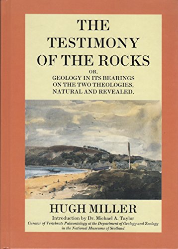 Stock image for The Testimony of the Rocks: Geology in Its Bearings on the Two Theologies, Natural and Revealed for sale by WorldofBooks