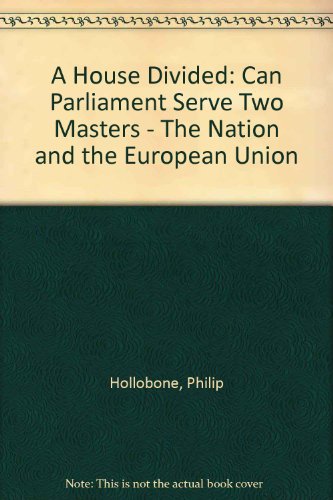 Beispielbild fr A House Divided: Can Parliament Serve Two Masters - The Nation and the European Union zum Verkauf von WorldofBooks