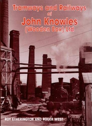 Tramways and Railways of John Knowles (Wooden Box) Ltd