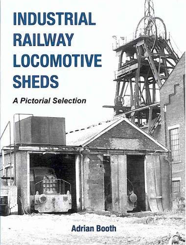 Beispielbild fr Industrial Railway Locomotive Sheds: A pictorial selection zum Verkauf von WorldofBooks