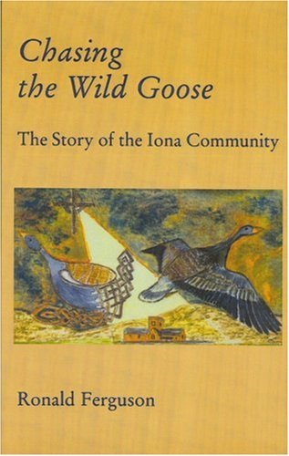 Stock image for Chasing the Wild Goose: The Story of the Iona Community for sale by Once Upon A Time Books