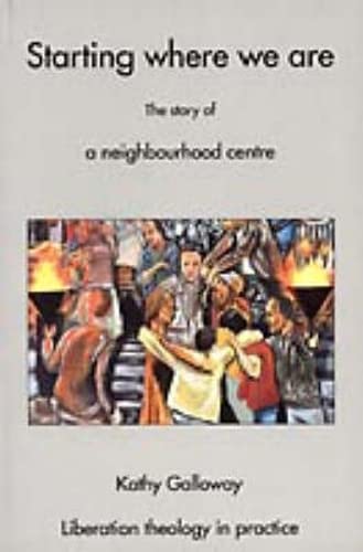 9781901557046: Starting Where We Are: The Story of a Neighbourhood Centre (Liberation Theology in Practice)