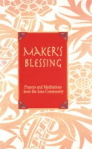 Imagen de archivo de Maker's Blessing : Prayers and Meditations from the Iona Community a la venta por Better World Books