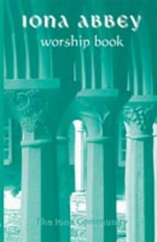 Stock image for The Iona Abbey Worship Book: Liturgies and Worship Material Used in the Iona Abbey for sale by WorldofBooks