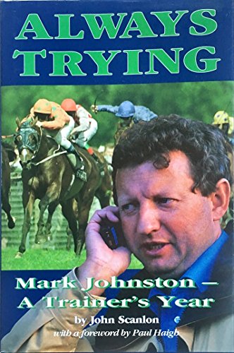 Stock image for Always Trying: Mark Johnston, a Trainer's Year for sale by WorldofBooks