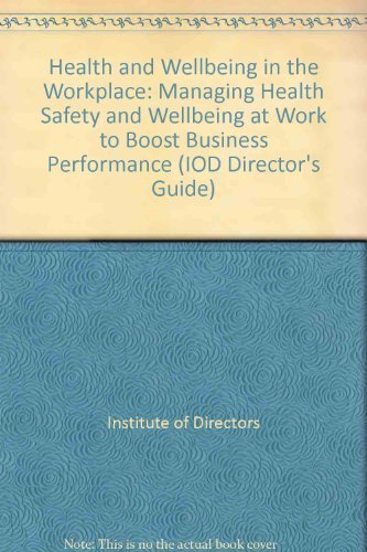 Beispielbild fr Health and Wellbeing in the Workplace: Managing Health Safety and Wellbeing at Work to Boost Business Performance (IOD Director's Guide) zum Verkauf von WorldofBooks