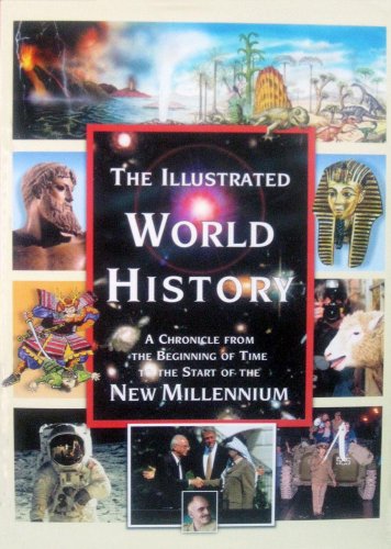 Stock image for The Illustrated World History: a Chronicle from the Beginning of Time to the Start of the New Millennium for sale by ThriftBooks-Dallas