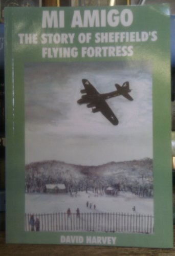 Beispielbild fr Mi Amigo: The Story of Sheffield's Flying Fortress zum Verkauf von WorldofBooks