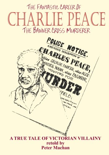 Imagen de archivo de The Fantastic Career Of Charlie Peace: The Banner Cross Murderer a la venta por Books Unplugged