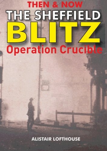 Stock image for Then & Now The Sheffield Blitz: Operation Crucible for sale by WorldofBooks