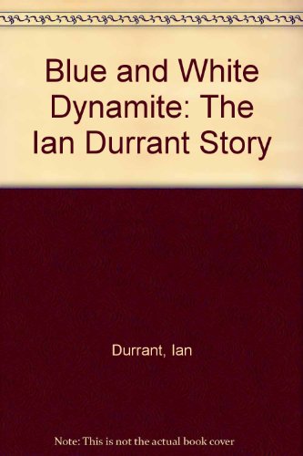 Stock image for Blue and White Dynamite: The Ian Durrant Story for sale by Brit Books