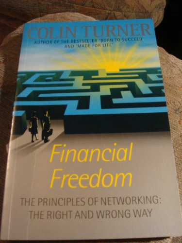 Beispielbild fr Financial Freedom: Principles of Networking - The Right and Wrong Way zum Verkauf von AwesomeBooks