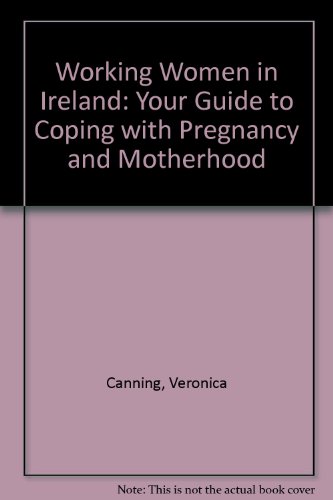Imagen de archivo de Working Women in Ireland: Your Guide to Coping with Pregnancy and Motherhood a la venta por Tall Stories BA