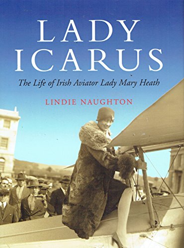 Lady Icarus : The Life of Irish Aviator Lady Mary Heath - Naughton, Lindie