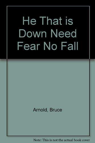 Stock image for He That is Down Need Fear No Fall for sale by WorldofBooks