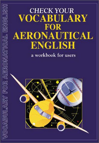 Check Your Vocabulary for Aeronautical English: A Workbook for Users (9781901659818) by Greasby, Liz