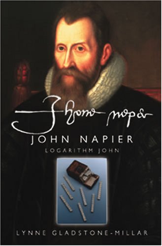 John Napier: Logarithm John - Lynne Gladstone-Millar